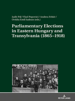 cover image of Parliamentary Elections in Eastern Hungary and Transylvania (1865–1918)